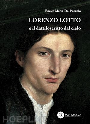 dal pozzolo enrico maria - lorenzo lotto e il dattiloscritto dal cielo