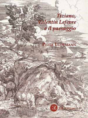 lüdemann peter - tiziano, valentin lefèvre e il paesaggio