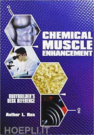 rea author l.; ciccarelli s. (curatore) - chemical muscle enhancement. report. b.b. desk reference