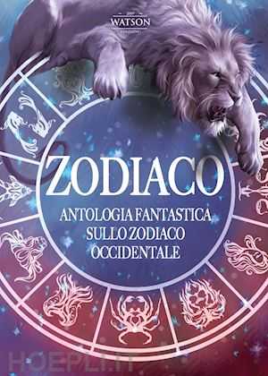 scaramozzino l.(curatore) - zodiaco. antologia fantastica sullo zodiaco occidentale