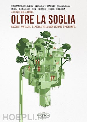 abbate g.(curatore) - oltre la soglia. racconti fantastici e speculativi su buon vicinato e prossimità