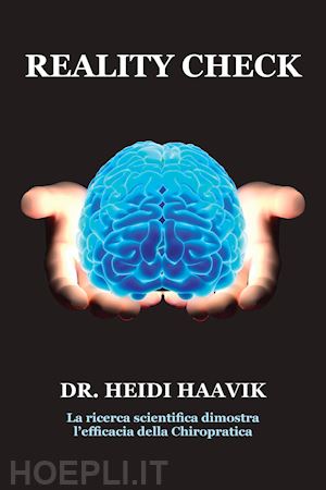 haavik heidi; mogni s. (curatore) - reality check. la ricerca scientifica dimostra l'efficacia della chiropratica