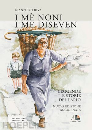 riva gianpiero - i me' noni i me diseven. leggende e storie dell'alto lario e dintorni