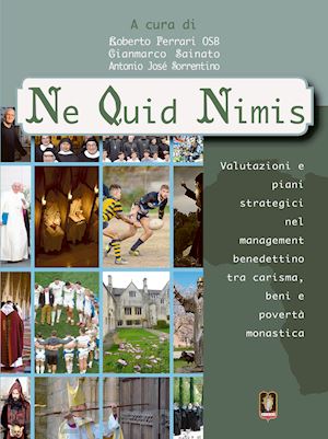 ferrari r.(curatore); sainato g.(curatore); sorrentino a. j.(curatore) - ne quid nimis. valutazioni e piani strategici nel management benedettino tra carisma, beni e povertà monastica
