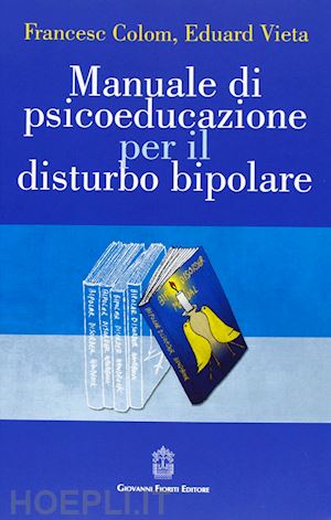 colom francesc, vieta eduard - manuale di psicoeducazione per il disturbo bipolare