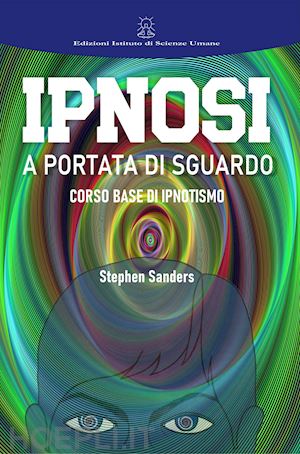 sanders stephen - ipnosi a portata di sguardo. manuale di ipnotismo e sviluppo personale