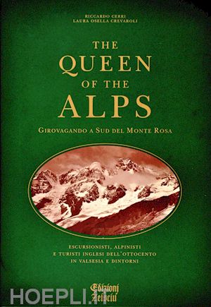 cerri riccardo; osella crevaroli laura - the queen of the alps. girovagando a sud del monte rosa