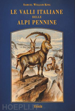 king samuel w.; capra l. (curatore) - le valli italiane delle alpi pennine