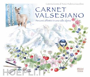 gromis di trana caterina; giacobino federica - carnet valsesiano. percorsi affettivi in una valle alpina. ediz. a colori