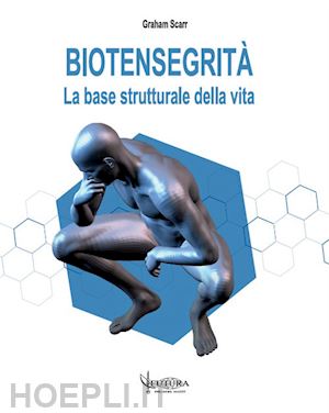 scarr graham; serafini v. (curatore); traini d. (curatore) - biotensegrita'. la base strutturale della vita