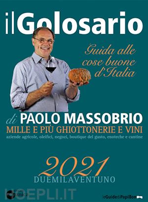 massobrio paolo - il golosario 2021. guida alle cose buone d'italia