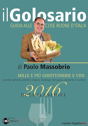 massobrio paolo - il golosario 2016. guida alle cose buone d'italia