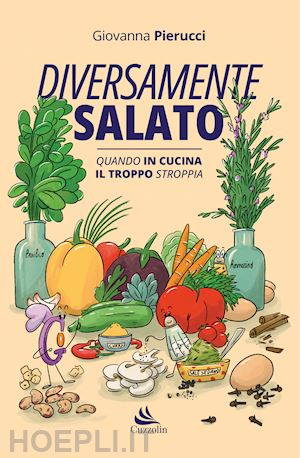 pierucci giovanna - diversamente salato. quando in cucina il troppo stroppia