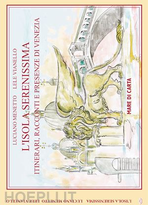 menetto luciano; vianello lele - l'isola serenissima. itinerari, racconti e presenze di venezia