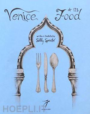 spector sally - venice and its food. history, recipes, traditions, places, curiosity and secrets