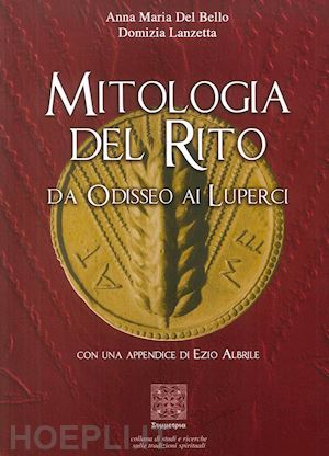 del bello anna maria; lanzetta domizia; albrile ezio (appendice) - mitologia del rito - da odisseo ai luperci