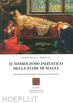 ersoch gianfranco; galliano paolo, lanzi claudio (curatore) - il simbolismo iniziatico delle fiabe di magia