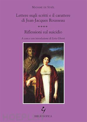 stael madame de; ghersi l. (curatore) - lettere sugli scritti e il carattere di jean-jacques rousseau