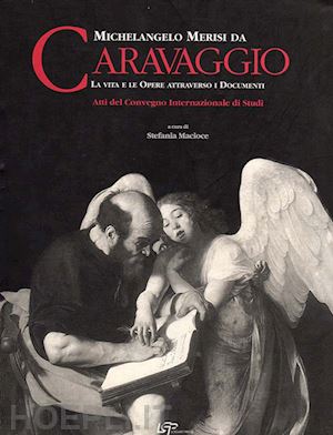 macioce s. (curatore) - michelangelo merisi da caravaggio. la vita le opere attraverso i documenti