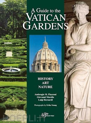 piazzoni ambrogio m.; morello giovanni; bernardi luigi - a guide to the vatican gardens. history, art, nature