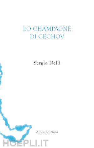 nelli sergio; colasanti a. (curatore) - lo champagne di cechov