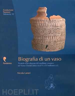 laneri nicola - biografia di un vaso. tecniche di produzione del vasellame ceramico del vicino