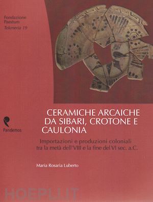luberto maria rosaria - ceramiche arcaiche da sibari, crotone e caulonia. importazioni e produzioni colo