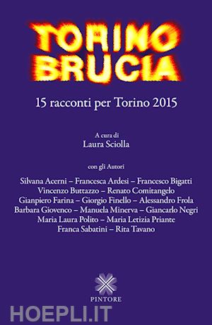 sciolla l. (curatore) - torino brucia. 15 racconti per torino 2015