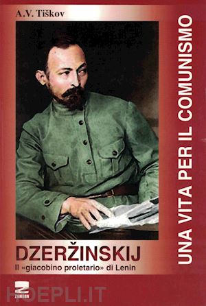 tiskov a. v. - dzerzinskij. il giacobino proletario di lenin