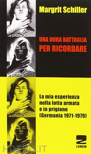 schiller margrit - dura battaglia per ricordare -la mia esperienza nella lotta armata e in prigione