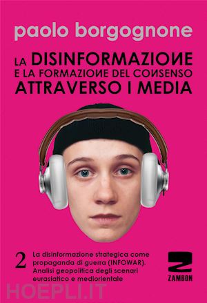 borgognone paolo - disinformazione e la formazione del consenso attraverso i media