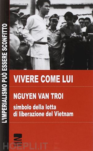 phan thi quyen - vivere come lui. nguyen van troi. simbola della lotta di liberazione del vietnam