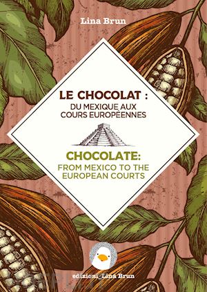 brun lina - le chocolat: du mexique aux cours européennes-chocolate: from mexico to the european courts