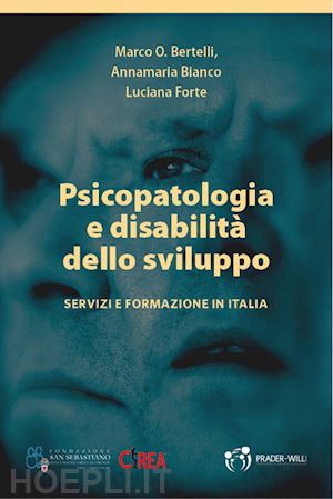 bertelli marco o.; bianco annamaria; forte luciana - psicopatologia e disabilità dello sviluppo. servizi e formazione in italia