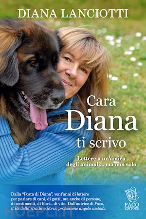 lanciotti diana - cara diana, ti scrivo. lettere a un'amica degli animali... ma non solo