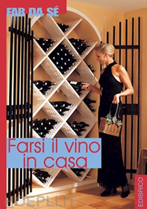 aa.vv. - farsi il vino in casa