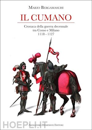 bergamaschi mario - il cumano. cronaca della guerra decennale tra como e milano 1118-1127
