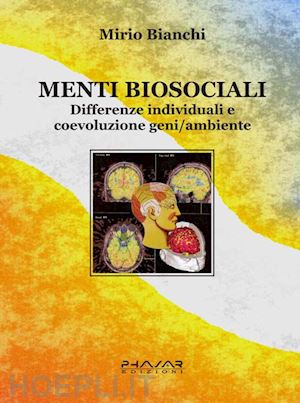bianchi mirio - menti biosociali. differenze individuali e coevoluzione geni/ambiente