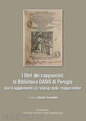 vacalebre n. (curatore) - libri dei cappuccini: la biblioteca oasis di perugia. con il supplemento al cata