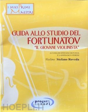 perini lanfranco-roveda stefano - guida allo studio del fortunatov. «il giovane violinista»