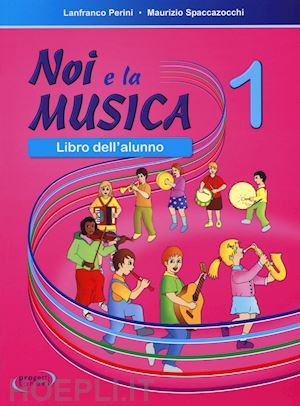 perini lanfranco-spaccazocchi maurizio - noi e la musica 1 - libro dell'alunno