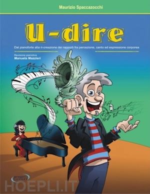 spaccazocchi maurizio' - u-dire. dal pianoforte alla ri-creazione dei rapporti fra percezione, canto ed e