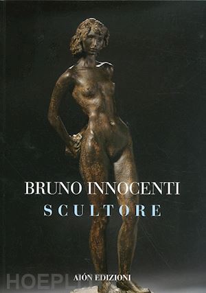 fagioli marco - bruno innocenti scultore 1906-1986