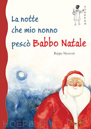 mecconi beppe - la notte che mio nonno pesco' babbo natale