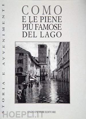 poggi cencio; cantù cesare - como e le piene più famose del lago