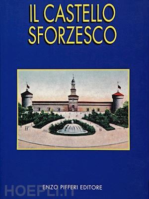 scilipoti m. concetta; pifferi enzo - il castello sforzesco  - sforzesco castle (the)