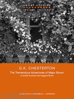 chesterton g.k. - the tremendous adventures of major brown / le terribili avventure del maggiore brown
