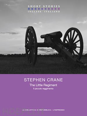 crane stephen - the little regiment / il piccolo reggimento