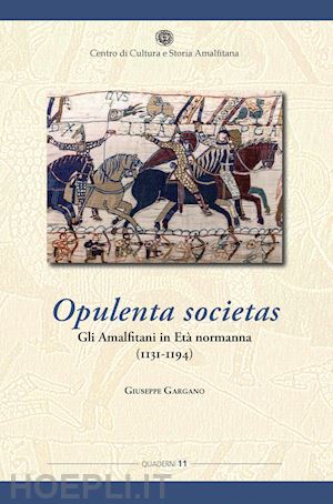 gargano giuseppe - opulenta societas. gli amalfitani in età normanna (1131-1194)