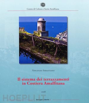 sebastiano vincenzo - il sistema dei terrazzamenti in costiera amalfitana